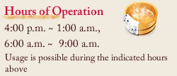 Hours of Operation 4:00 p.m. ~ 1:00 a.m., 6:00 a.m. ~  9:00 a.m.