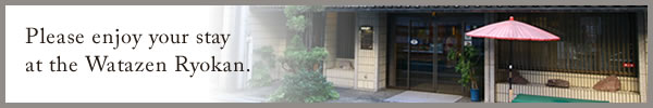 Please enjoy your stay at the Watazen Ryokan.